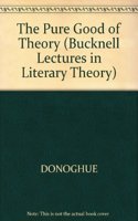 The Pure Good Of Theory (Bucknell Lectures in Literary Theory)