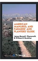 American Manures; And Farmers' and Planters' Guide