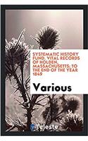 Systematic History Fund. Vital records of Holden, Massachusetts; to the end of the year 1849