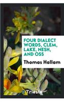 Four Dialect Words, Clem, Lake, Nesh, and Oss. [with] Addenda