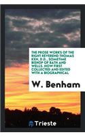 The Prose Works of the Right Reverend Thomas Ken, D.D., Sometime Bishop of Bath and Wells