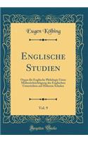 Englische Studien, Vol. 9: Organ Fr Englische Philologie Unter Mitbercksichtigung Des Englischen Unterrichtes Auf Hheren Schulen (Classic Reprint)