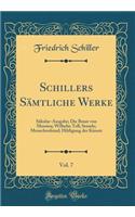 Schillers Sämtliche Werke, Vol. 7: Säkular-Ausgabe; Die Braut von Messina; Wilhelm Tell; Semele; Menschenfeind; Hildigung der Künste (Classic Reprint)