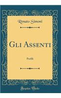 Gli Assenti: Profili (Classic Reprint)