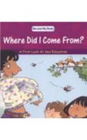 Where Did I Come From?: A First Look At Sex Education
