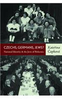 Czechs, Germans, Jews? National Identity and the Jews of Bohemia