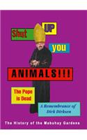 Shut Up You Animals!!! the Pope Is Dead. a Remembrance of Dirk Dirksen