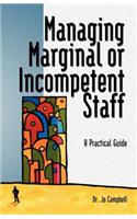 Managing Marginal or Incompetent Staff: A Practical Guide