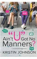 Ain't U Got No Manners?