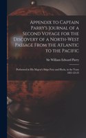 Appendix to Captain Parry's Journal of a Second Voyage for the Discovery of a North-west Passage From the Atlantic to the Pacific: Performed in His Majesy's Ships Fury and Hecla, in the Years 1821-22-23