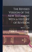 Revised Version of the New Testament With a History of Revision