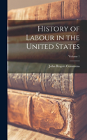 History of Labour in the United States; Volume 1