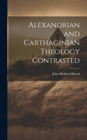 Alexandrian and Carthaginian Theology Contrasted