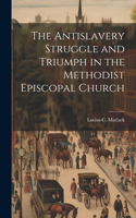Antislavery Struggle and Triumph in the Methodist Episcopal Church