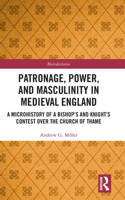 Patronage, Power, and Masculinity in Medieval England