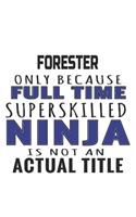 Forester Only Because Full Time Superskilled Ninja Is Not An Actual Title
