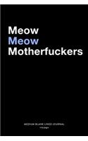 Meow Meow Motherfuckers, Medium Blank Lined Journal, 109 Pages