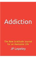 Addiction: The New Gratitude Journal for an Awesome Life