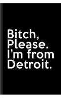 Bitch, Please. I'm From Detroit.