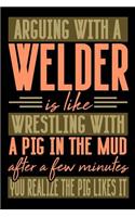 Arguing with a WELDER is like wrestling with a pig in the mud. After a few minutes you realize the pig likes it.: Blank Sketch Paper Notebook with frame for People who like Humor Sarcasm