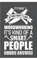 It's Okay If You Don't Like Woodworking It's Kind Of Smart People Hobby Anyway: Lined Journal Notebook
