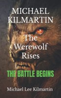 MICHAEL KILMARTIN The Werewolf Rises: The Battle Begins