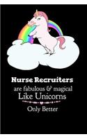 Nurse Recruiters Are Fabulous & Magical Like Unicorns Only Better: Cute Fat Unicorn Journal for Nurses - 100 Blank College Ruled Pages 6 x 9 inches Log Book