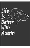 Life Is Better With Austin: Blank Dotted Male Dog Name Personalized & Customized Labrador Notebook Journal for Women, Men & Kids. Chocolate, Yellow & Black Lab Accessories Item