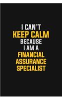 I Can't Keep Calm Because I Am A Financial Assurance Specialist