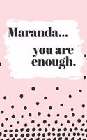 Maranda You are Enough: Cute Personalized Diary / Notebook / Journal/ Greetings / Appreciation Quote Gift (6 x 9 - 110 Blank Lined Pages)