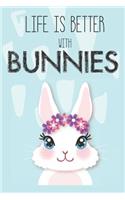 Life Is Better With Bunnies
