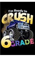 I'm Ready to Crush 6th Grade: 100 Pages College Ruled Lined Blank Writing Notebook - 6" x 9" Funny Back to School Notebook For Boys and Girls Kids Teachers Students