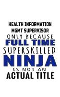 Health Information Mgmt Supervisor Only Because Full Time Superskilled Ninja Is Not An Actual Title