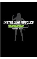 Installing Muscles Please Wait: Funny Women Fitness Quotes Journal - Notebook For Gym, Workout Plan, Personal Fitness Coaches, Body Building, Muscle Power & Training Fans - 6x9 - 1