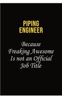 Piping Engineer Because Freaking Awesome Is Not An Official Job Title