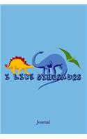 I Like Dinosaurs Journal: Cute Dinosaur Paleontologist Journal