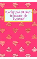 It Only Took 10 Years to Become This Awesome!: Pink Gold Diamonds -Ten 10 Yr Old Girl Journal Ideas Notebook - Gift Idea for 10th Happy Birthday Present Note Book Preteen Tween Basket Christmas S