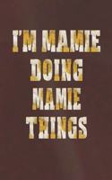 I'm Mamie Doing Mamie Things: First Name Funny Sayings Personalized Customized Names Women Girl Mother's Day Gift Notebook Journal