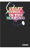 Staff Nurse Journal: In the Making Journal/Notebook Gift (6 X 9 - 110 Blank Pages)