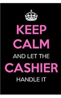 Keep Calm and Let the Cashier Handle It: Keep Calm Journal Notebooks as Birthday, Anniversary, Christmas, Graduation Gifts for Girls and Women