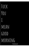 Fuck You I Mean Good Morning