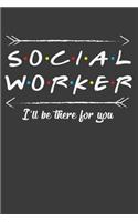 Social Worker I'll Be There For You