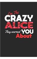 I'm The Crazy Alice They Warned You About: First Name Funny Sayings Personalized Customized Names Women Girl Mother's day Gift Notebook Journal
