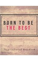 Inspirational Notebook: Born To Be The Best, Motivational Journal with Creative Cover, Cool Lined Composition Notebook with Quote(8.5 x 11 inches, 110 Pages, College Ruled 