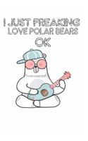 I Just Freaking Love Polar Bears Ok: Cute Polar Bear Lovers Journal / Notebook / Diary / Birthday Gift (6x9 - 110 Blank Lined Pages)