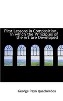 First Lessons in Composition, in Which the Principles of the Art Are Developed