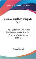 Mediatorial Sovereignty V2: The Mystery Of Christ And The Revelation Of The Old And New Testaments (1863)(English)