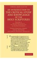 An Introduction to the Critical Study and Knowledge of the Holy Scriptures: Volume 4, An Introduction to the Textual Criticism, Etc. of the New Testament: Volume 4, an Introduction to the Textual Criticism, Etc. of the New Testa(Cambridge Library Collection - Biblical Studies)