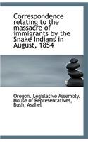 Correspondence Relating to the Massacre of Immigrants by the Snake Indians in August, 1854