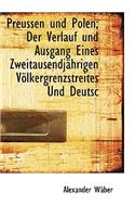 Preussen Und Polen; Der Verlauf Und Ausgang Eines Zweitausendjahrigen Volkergrenzstreites Und Deutsc